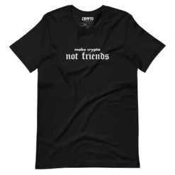 Make Crypto Not Friends T-Shirt