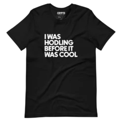 I Was HODLING Before It Was Cool T-Shirt
