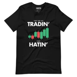They See Me Tradin' - They Hatin' T-Shirt