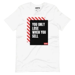 You Only Lose When You Sell T-Shirt
