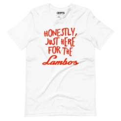 Honestly, Just Here For The Lambos T-Shirt
