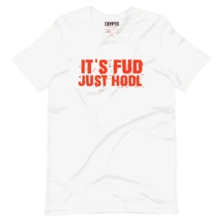 IT'S FUD JUST HODL T-Shirt