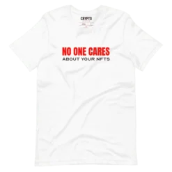 NO ONE CARES ABOUT YOUR NFTs T-Shirt